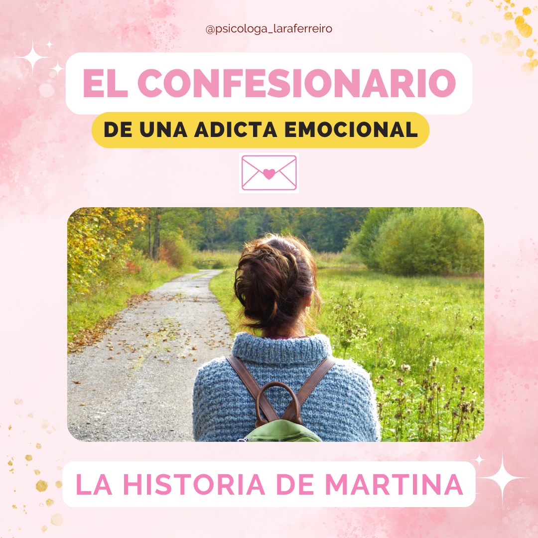 El confesionario de una adicta emocional. LA HISTORIA DE MARTINA